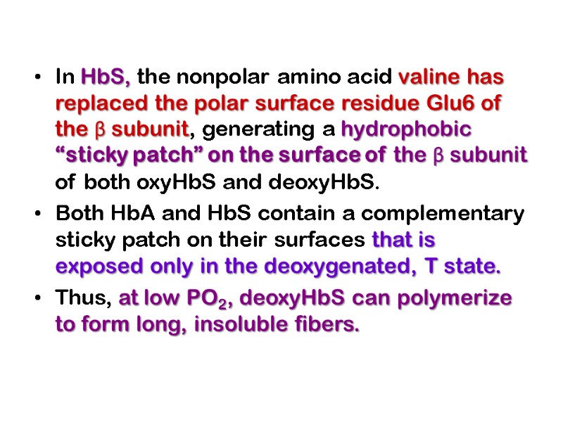 In HbS, the nonpolar amino acid valine has replaced the polar surface residue Glu6